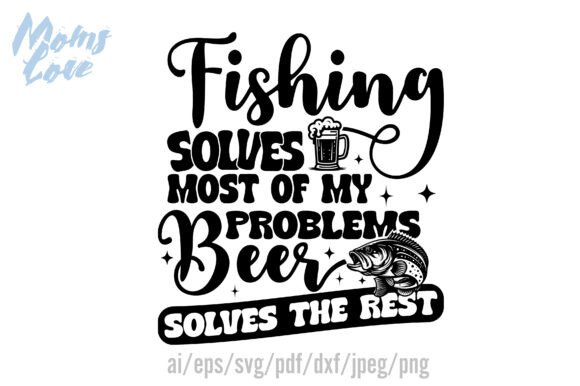 Fishing Solves Most of My Problems Beer Graphics