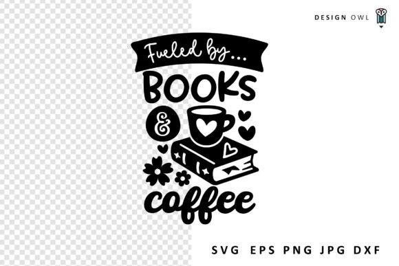 Fueled by Books and Coffee SVG for Crafts and Graphics
