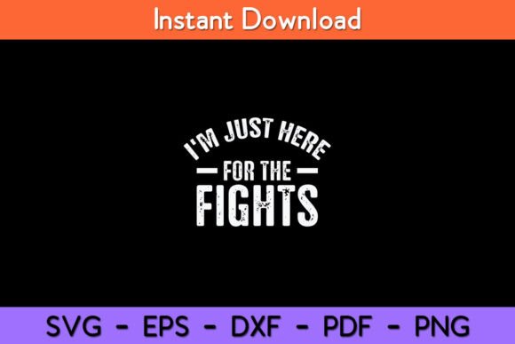 I'm Just Here for the Fights Funny Graphics