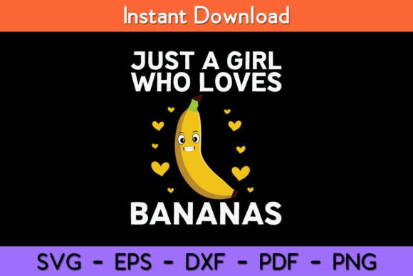 Just a Girl Who Loves Bananas Graphics for Crafts