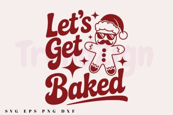 Let’s Get Baked SVG PNG,Snarky Christmas