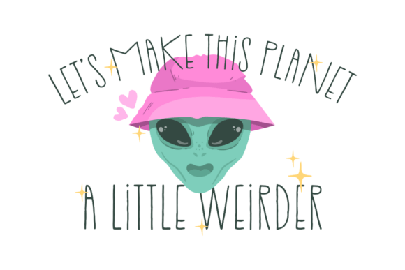 Let’s Make This Planet a Little Weirder SVG