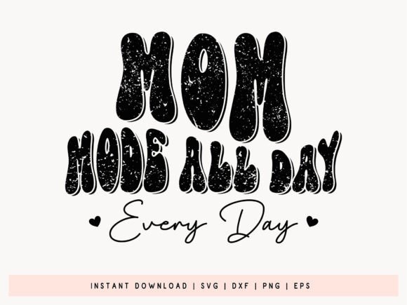 Mom Mode All Day Every Day SVG Design for Crafts and Graphics