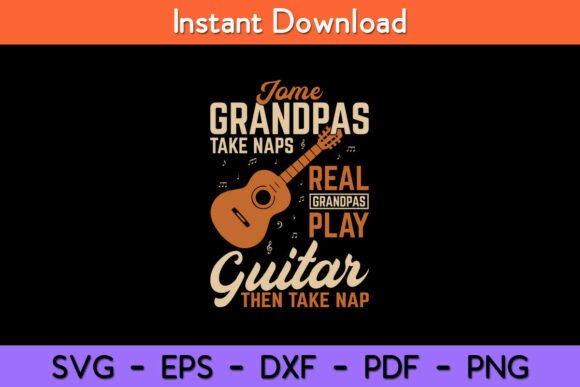 Real Grandpas Play Guitar Then Take Nap Graphics for Crafts