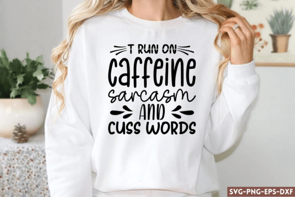 T Run on Caffeine Sarcasm and Cuss Words Graphics