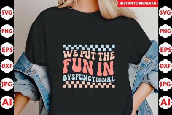 We Put the Fun in Dysfunctional Funny Graphics